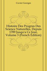 Histoire Des Progres Des Science Naturelles, Depuis 1789 Jusqu'a Ce Jour, Volume 3 (French Edition)