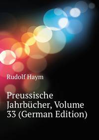Preussische Jahrbuecher, Volume 33 (German Edition)