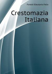 Crestomazia Italiana ...