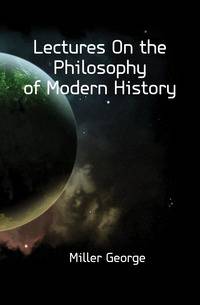 Lectures On the Philosophy of Modern History