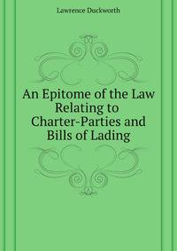 An Epitome of the Law Relating to Charter-Parties and Bills of Lading