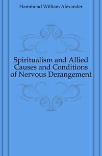Spiritualism and Allied Causes and Conditions of Nervous Derangement