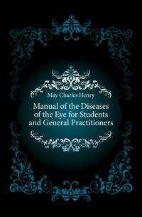 Manual of the Diseases of the Eye for Students and General Practitioners