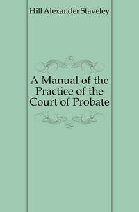 A Manual of the Practice of the Court of Probate