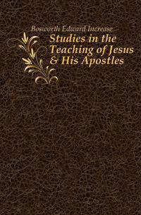 Studies in the Teaching of Jesus &amp; His Apostles