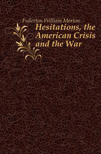 Hesitations, the American Crisis and the War
