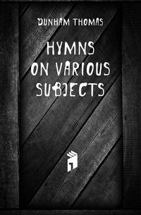 Hymns On Various Subjects