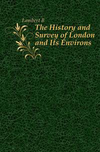 The History and Survey of London and Its Environs
