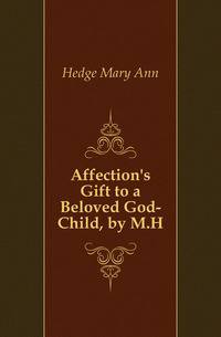 Affection's Gift to a Beloved God-Child, by M.H.