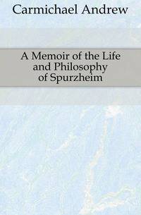 A Memoir of the Life and Philosophy of Spurzheim