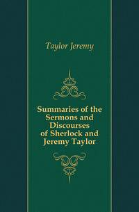 Summaries of the Sermons and Discourses of Sherlock and Jeremy Taylor