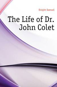 The Life of Dr. John Colet