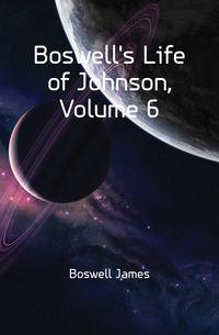 Boswell's Life of Johnson, Volume 6
