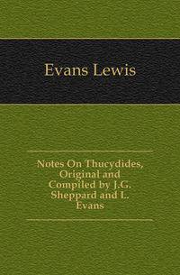 Notes On Thucydides, Original and Compiled by J.G. Sheppard and L. Evans