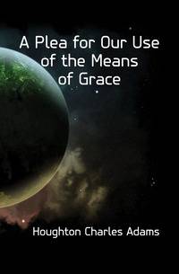 A Plea for Our Use of the Means of Grace