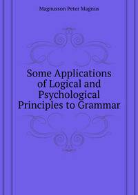 Some Applications of Logical and Psychological Principles to Grammar ...