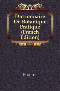 Dictionnaire De Botanique Pratique (French Edition)