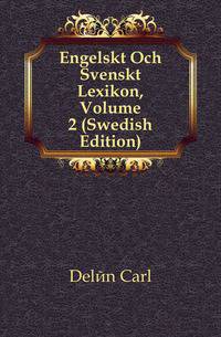 Engelskt Och Svenskt Lexikon, Volume 2 (Swedish Edition)