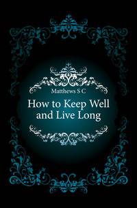 How to Keep Well and Live Long