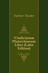 Vindiciarum Plutarchearum Liber (Latin Edition)