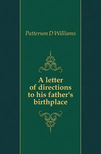 A letter of directions to his father's birthplace