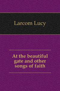 At the beautiful gate and other songs of faith