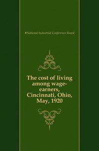 The cost of living among wage-earners, Cincinnati, Ohio, May, 1920