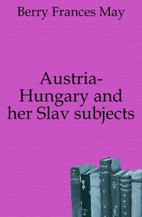 Austria-Hungary and her Slav subjects