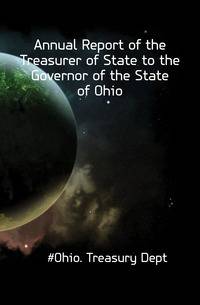 Annual Report of the Treasurer of State to the Governor of the State of Ohio