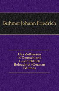 Das Zollwesen in Deutschland Geschichtlich Beleuchtet (German Edition)