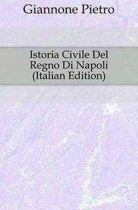 Istoria Civile Del Regno Di Napoli (Italian Edition)