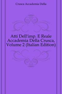 Atti Dell'imp. E Reale Accademia Della Crusca, Volume 2 (Italian Edition)