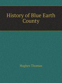 History of Blue Earth County and biographies of its leading citizens