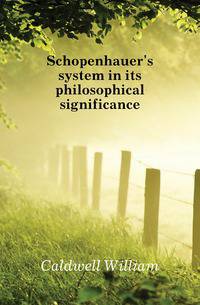 Schopenhauer's system in its philosophical significance
