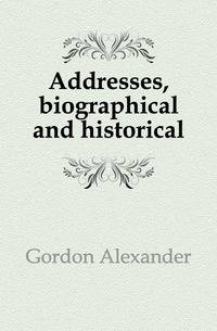 Addresses, biographical and historical