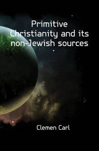 Primitive Christianity and its non-Jewish sources