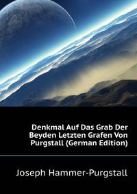 Denkmal Auf Das Grab Der Beyden Letzten Grafen Von Purgstall (German Edition)