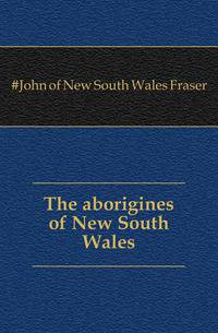 The aborigines of New South Wales