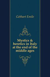 Mystics &amp; heretics in Italy at the end of the middle ages