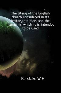The litany of the English church considered in its history, its plan, and the manner in which it is intended to be used