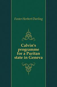 Calvin's programme for a Puritan state in Geneva