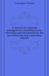 A manual of corporate management, containing forms, directions and information for the use of lawyers and corporation officials