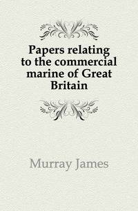 Papers relating to the commercial marine of Great Britain