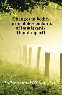 Changes in bodily form of descendants of immigrants. (Final report)