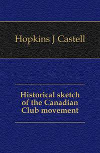 Historical sketch of the Canadian Club movement