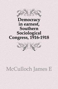 Democracy in earnest, Southern Sociological Congress, 1916-1918