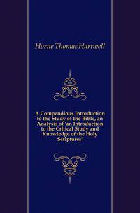A Compendious Introduction to the Study of the Bible, an Analysis of 'an Introduction to the Critical Study and Knowledge of the Holy Scriptures'.