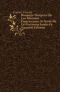 Bosquejo Historico De Las Misiones Franciscanas Al Norte De La Provincia Santa-Fe (Spanish Edition)