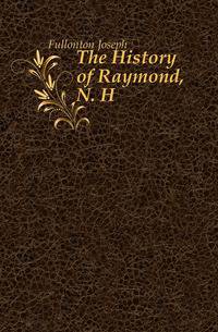 The History of Raymond, N. H.