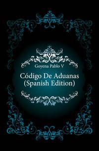 Codigo De Aduanas (Spanish Edition)